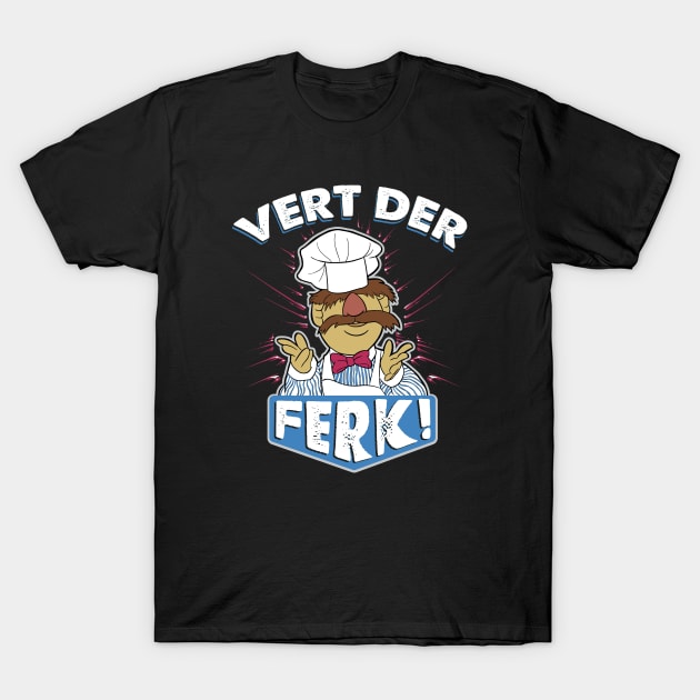 Vert Der Ferk! the Swedish Chef T-Shirt by Alema Art